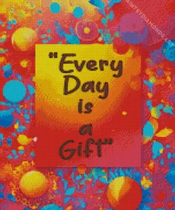 Every Day Is A Gift Diamond Painting