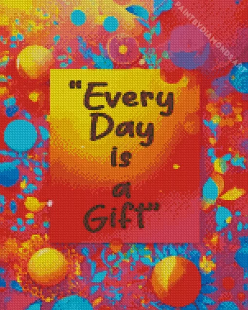 Every Day Is A Gift Diamond Painting