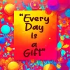 Every Day Is A Gift Diamond Painting